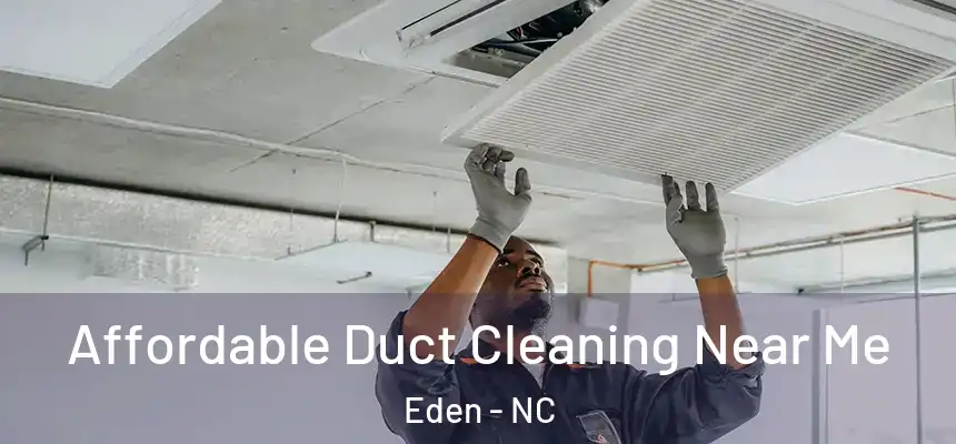 Affordable Duct Cleaning Near Me Eden - NC