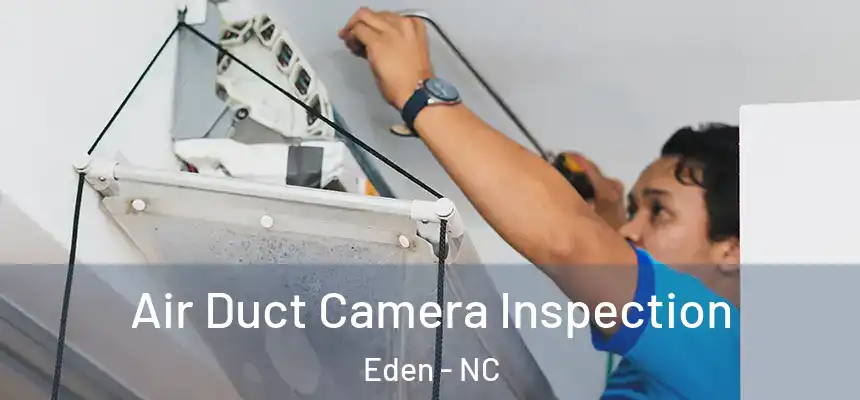Air Duct Camera Inspection Eden - NC