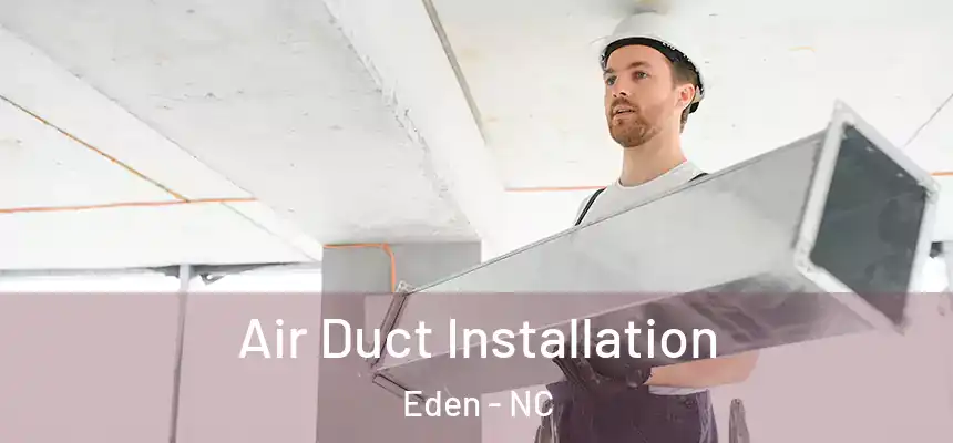  Air Duct Installation Eden - NC