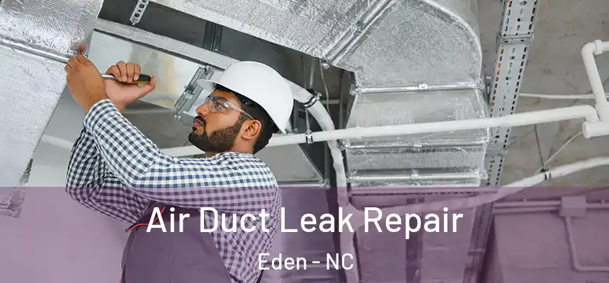 Air Duct Leak Repair Eden - NC