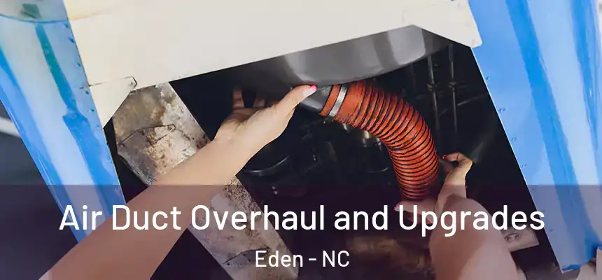 Air Duct Overhaul and Upgrades Eden - NC
