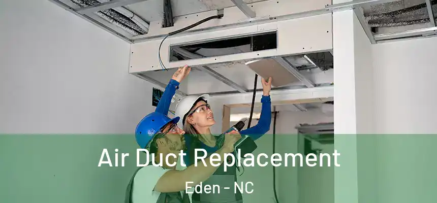  Air Duct Replacement Eden - NC