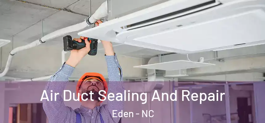  Air Duct Sealing And Repair Eden - NC