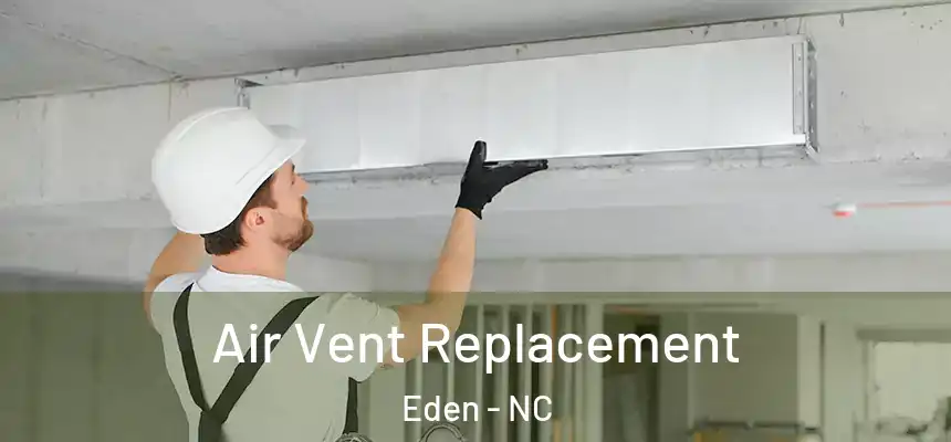 Air Vent Replacement Eden - NC