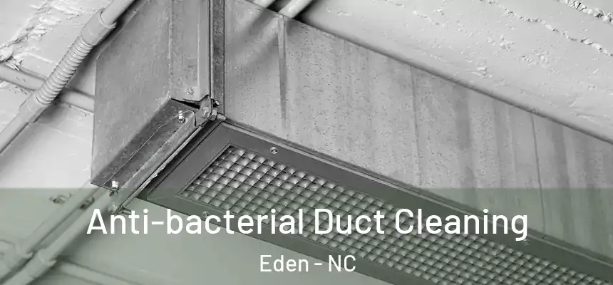 Anti-bacterial Duct Cleaning Eden - NC