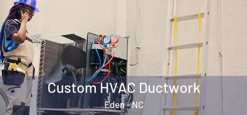  Custom HVAC Ductwork Eden - NC