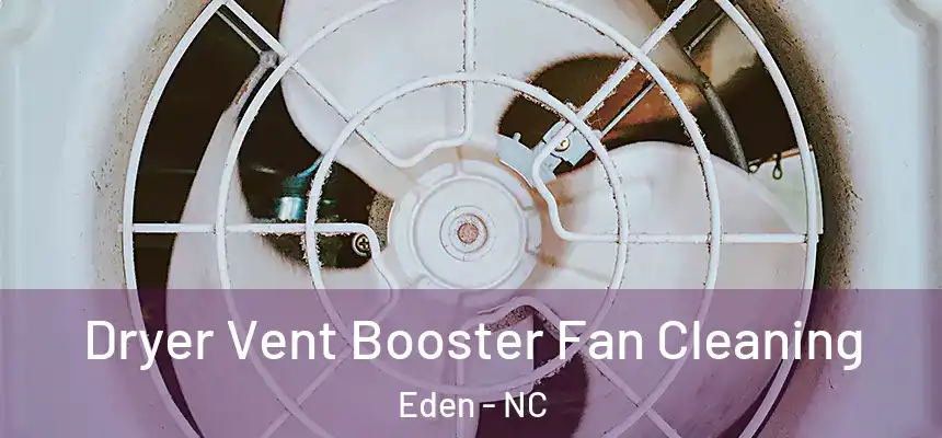 Dryer Vent Booster Fan Cleaning Eden - NC