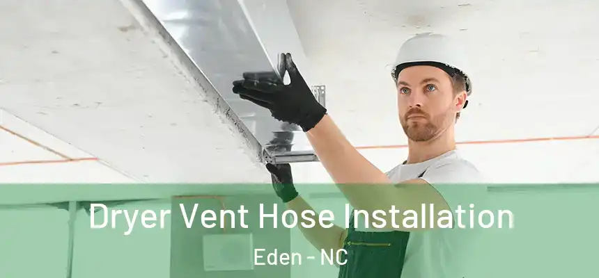  Dryer Vent Hose Installation Eden - NC