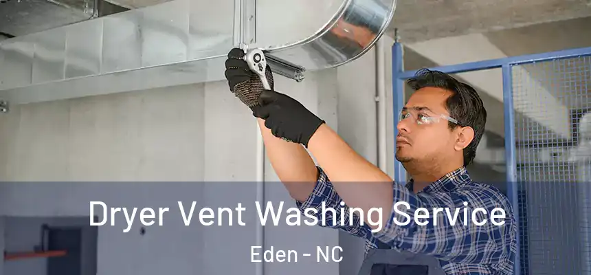  Dryer Vent Washing Service Eden - NC