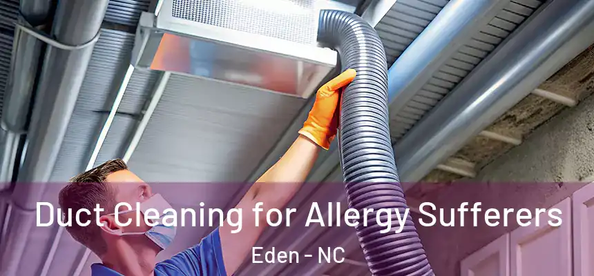  Duct Cleaning for Allergy Sufferers Eden - NC