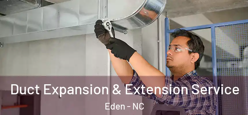  Duct Expansion & Extension Service Eden - NC