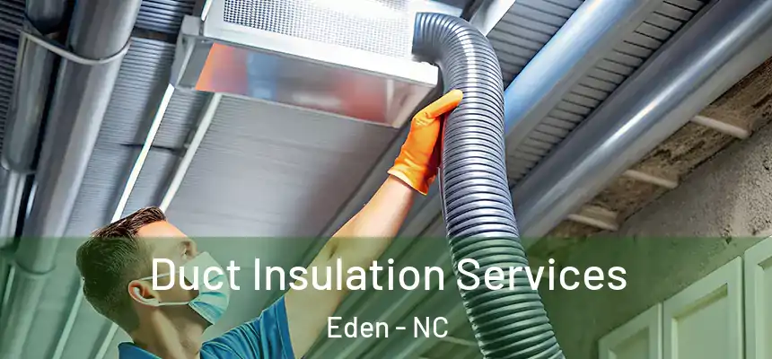 Duct Insulation Services Eden - NC