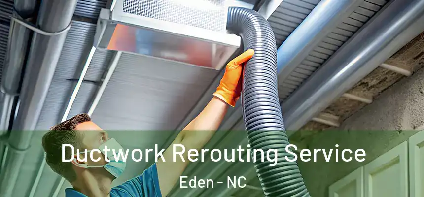 Ductwork Rerouting Service Eden - NC