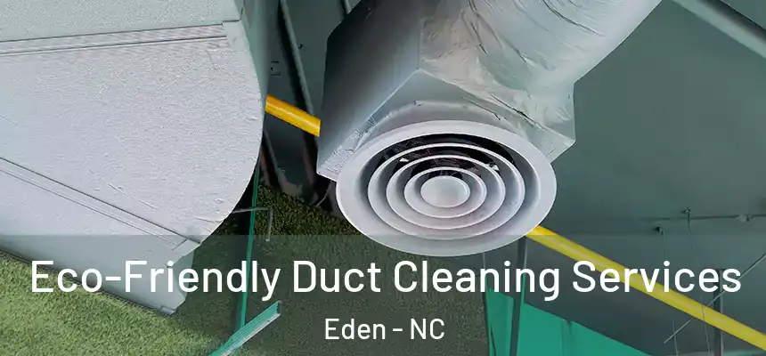  Eco-Friendly Duct Cleaning Services Eden - NC