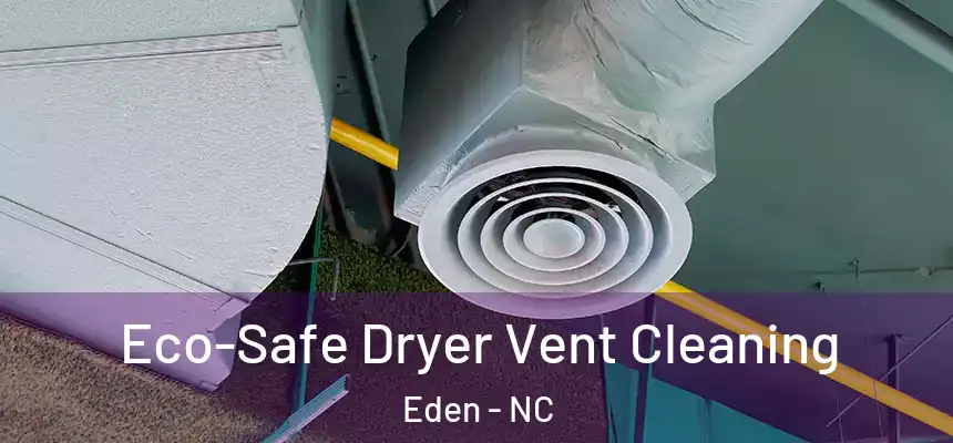 Eco-Safe Dryer Vent Cleaning Eden - NC