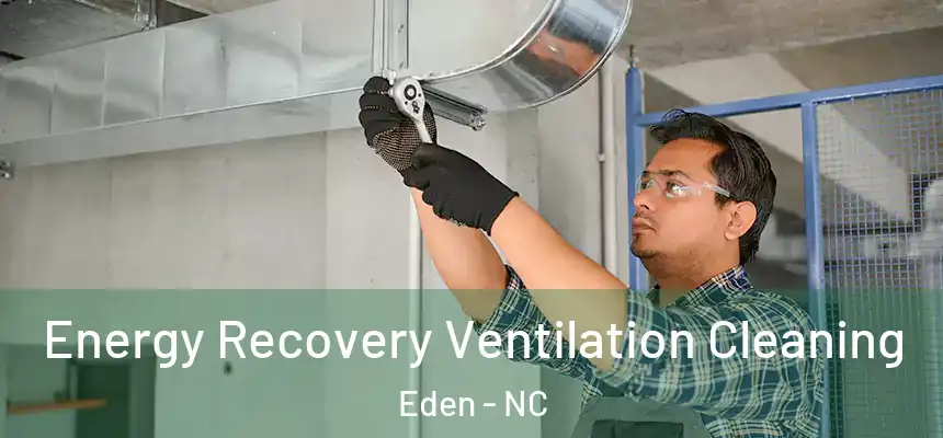  Energy Recovery Ventilation Cleaning Eden - NC