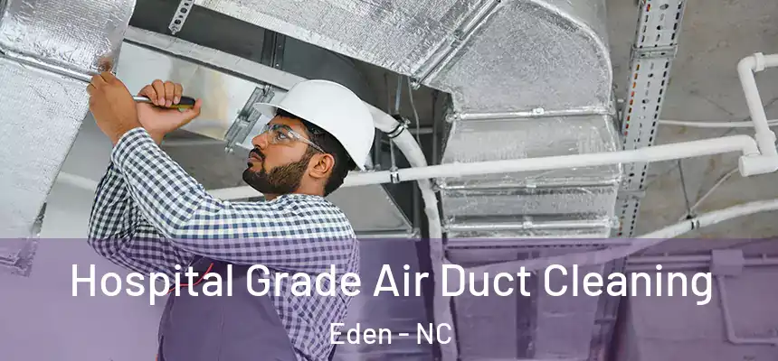 Hospital Grade Air Duct Cleaning Eden - NC