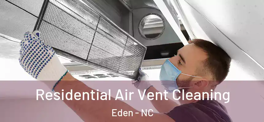 Residential Air Vent Cleaning Eden - NC