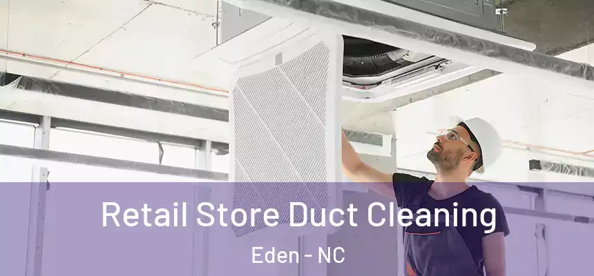 Retail Store Duct Cleaning Eden - NC