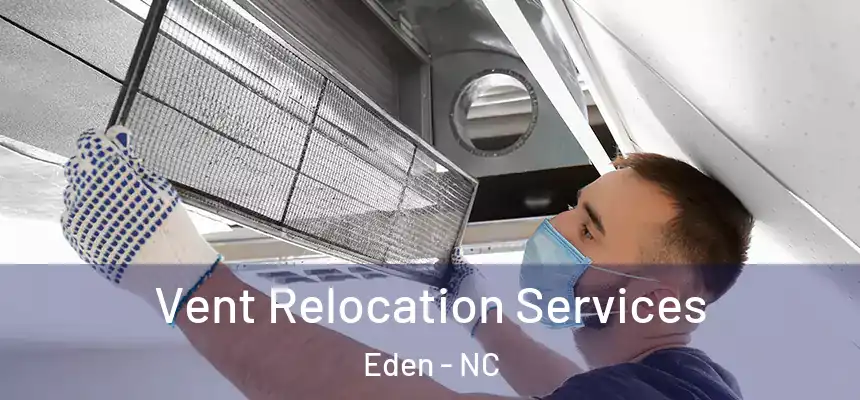  Vent Relocation Services Eden - NC