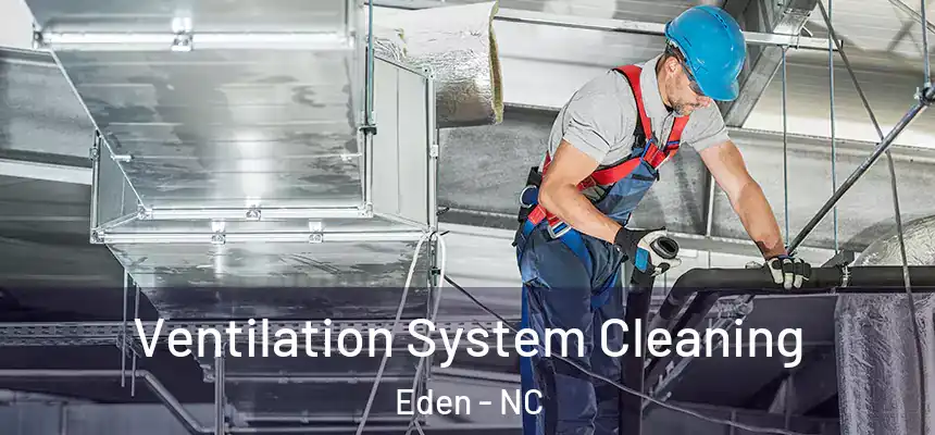  Ventilation System Cleaning Eden - NC